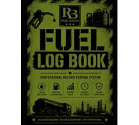 Fuel Log Book: Professional Fuel Usage, Consumption, Cost Tracking, Equipment Mileage, Refueling Records, and Operational Fuel Management Register for ... Marine Vessels, and Industrial Operations