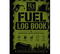 Fuel Log Book: Professional Fuel Usage, Consumption, Cost Tracking, Equipment Mileage, Refueling Records, and Operational Fuel Management Register for ... Marine Vessels, and Industrial Operations