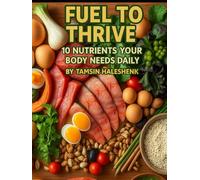 Fuel to Thrive: 10 Nutrients Your Body Needs Daily