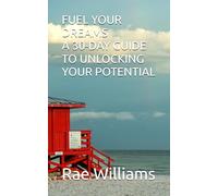 FUEL YOUR DREAMS A 30-DAY GUIDE TO UNLOCKING YOUR BEST POTENTIAL