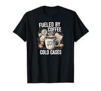 Fueled by Coffee and Cold Cases True Crime Detective T-Shirt