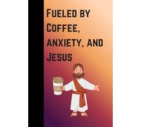 Fueled by Coffee, Anxiety, and Jesus: A Journal for the Overwhelmed