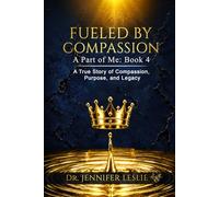 Fueled By Compassion: A True Story of Compassion, Purpose, and Legacy: Book 4 (A PART OF ME)