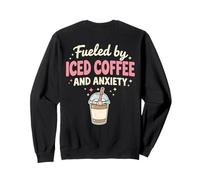 Fueled by Iced Coffee and Anxiety Funny Humour Coffee Sweatshirt