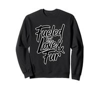 Fueled by Love and Fur Sweatshirt