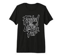 Fueled by Love and Fur T-Shirt Haut de Gamme
