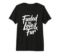Fueled by Love and Fur T-Shirt Haut de Gamme