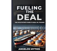 Fueling the Deal: The Facilitator's Guide to Real Oil Trading