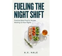 FUELING THE NIGHT SHIFT: Practical Meal Prep for Nurses Working 12-Hour Nights
