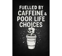 Fuelled by caffeine and poor life choices | Ruled notebook: Write your own story…