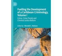 Fuelling the Development of a Caribbean Criminology: Crime, Crime Trends and Criminal Justice Reform (1)
