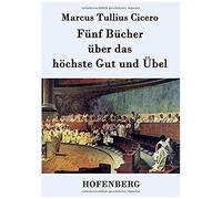 Fünf Bücher Über Das Höchste Gut Und Übel