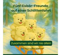 Fünf Eisbär-Freunde auf einer Schlittenfahrt: Fünf Eisbär-Freunde auf einer Schlittenfahrt Zusammen sind wir nie allein