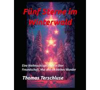 "Fünf Sterne im Winterwald": Eine Weihnachtsgeschichte über Freundschaft, Mut und ein kleines Wunder