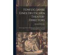 Fünfzig Jahre Eines Deutschen Theater-Directors: Erinnerungen, Skizzen Und Biographien Aus Der Geschichte Des Hamburger Thalia-Theaters Paperback Book By Reinhold Ortmann