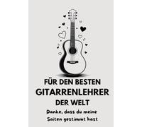 Für den besten Gitarrenlehrer der Welt: Danke, dass du meine Saiten gestimmt hast
