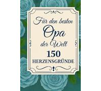 Für den besten Opa der Welt - 150 Herzensgründe: Ein Herzensbuch, das zeigt, wie besonders Opa wirklich ist
