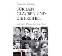 Für den Glauben und die Freiheit Katholischer Widerstand im Dritten Reich - Francesco Comina - Verlag Herder - ebook (ePub) - Livre