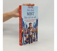 Für den Mist bin ich zu alt