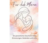Für dich, Mama Ein liebevolles Ausfüllbuch voller Erinnerungen, Gedanken und Dankbarkeit - das persönliche Geschenk zum Muttertag