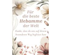 Für die beste Hebamme der Welt: Danke, dass du uns auf diesem besonderen Weg begleitet hast