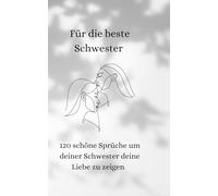 Für die beste Schwester: Für immer verbunden - Liebevolle Worte für meine Schwester: 120 herzergreifende Botschaften voller Liebe, Dankbarkeit und Erinnerungen