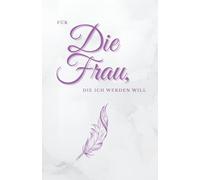 Für die Frau, die ich werden will: Das sanfte 91-Tage-Abnehm-Journal für Selbstliebe & gesunde Routinen