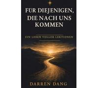 Für Diejenigen, Die Nach Uns Kommen: Ein Leben Voller Lektionen
