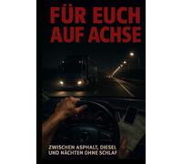 Für euch auf Achse: Zwischen Asphalt, Diesel und Nächten ohne Schlaf