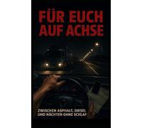 Für euch auf Achse: Zwischen Asphalt, Diesel und Nächten ohne Schlaf