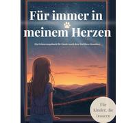 Für immer in meinem Herzen: Ein Erinnerungsbuch für Kinder ab 5 Jahren nach dem Tod eines Haustiers