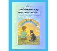 Für Jungen ...Auf Wiedersehen mein kleiner Freund (Katze): Malbuch- Ausmalseiten zur liebevollen Trauerbegleitung für Kinder im Alter von 4 -8 Jahren ... geliebte Haustier verstirbt /verstorben ist)