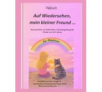 Für Mädchen ....Auf Wiedersehen mein kleiner Freund.....: Malbuch- Ausmalseiten zur liebevollen Trauerbegleitung für Kinder im Alter von 4 -8 Jahren (Mädchen) Katzen