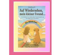 Für Mädchen ....Auf Wiedersehen mein kleiner Freund.......: Malbuch- Ausmalseiten zur liebevollen Trauerbegleitung für Kinder im Alter von 4 -8 Jahren (Mädchen)