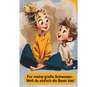 Für meine große Schwester: Weil du einfach die Beste bist!: Ein Ausfüllbuch von mir für dich