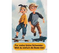 Für meine kleine Schwester: Weil du einfach die Beste bist!: Ausfüllbuch von mir für dich