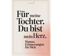 Für meine Tochter - Du bist mein Herz: Ein Erinnerungsbuch von Mama für Tochter - zum Ausfüllen mit Fragen und Platz für persönliche Worte. Ein ... zum Geburtstag, Muttertag oder einfach so.