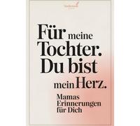 Für meine Tochter - Du bist mein Herz: Ein Erinnerungsbuch von Mama für Tochter - zum Ausfüllen mit Fragen und Platz für persönliche Worte. Ein ... zum Geburtstag, Muttertag oder einfach so.