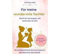 Für meine wundervolle Tochter. Was ich dir fürs Leben mitgeben möchte.: Ein liebevolles Ausfüllbuch mit inspirierenden Fragen als persönliches Geschenk für Töchter.