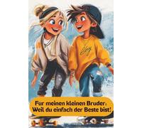 Für meinen kleinen Bruder: Weil du einfach der Beste bist!: Ausfüllbuch von mir für dich