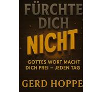 Fürchte Dich nicht: GOTTES WORT MACHT DICH FREI - JEDEN TAG
