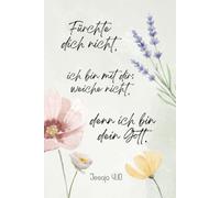 Fürchte dich nicht, ich bin mit dir; weiche nicht, denn ich bin dein Gott. - Jesaja 41,10: Florales christliches Notizbuch für Frauen zur Jahreslosung 2027