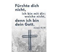 Fürchte dich nicht, ich bin mit dir; weiche nicht, denn ich bin dein Gott.: Jesaja 41,10 nach Luther 1912 - Notizbuch zur Jahreslosung 2027 als christliches Geschenk für Männer und Jugendliche