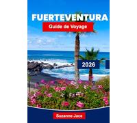 Fuerteventura Guide de voyage 2026: Explorez le paradis des îles Canaries avec ses plages, son surf, ses paysages volcaniques et sa culture locale