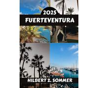 FUERTEVENTURA GUIDE DE VOYAGE: Découvrez les attractions incontournables de Fuerteventura, ses joyaux cachés, sa culture, sa vie nocturne et ses ... Conseils pratiques et perspectives locales