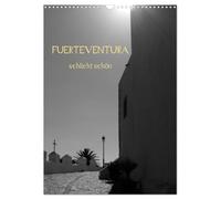 Fuerteventura -schlicht schön (Wandkalender 2026 DIN A3 hoch), CALVENDO Monatskalender: Die karge Schönheit der Insel auf 12 schlichten Bildern.