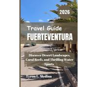 FUERTEVENTURA Travel Guide 2026: Discover Desert Landscapes, Coral Reefs, and Thrilling Water Sports