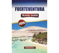 FUERTEVENTURA TRAVEL GUIDE 2026: Discover Top Beaches, Outdoor Adventures, Local Cuisine, and Cultural Experiences in the Canary Islands