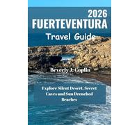 FUERTEVENTURA Travel Guide 2026: Explore Silent Desert, Secret Caves and Sun Drenched Beaches