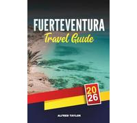 FUERTEVENTURA TRAVEL GUIDE 2026: Volcano Trails, Golden Beaches, Surf Spots, Dune Adventures & Island Sunscapes